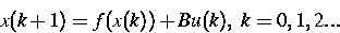 \begin{displaymath}
x(k+1)=f(x(k))+Bu(k), \ k=0,1,2...\end{displaymath}