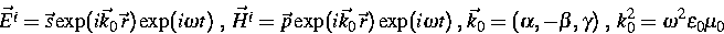 \begin{displaymath}
\vec{E^i} = \vec{s} \exp(i \vec{k_0} \, \vec{r}) \exp(i \ome...
 ...ha, - \beta, \gamma )\; , \; k_0^2 = \omega^2 \epsilon_0 \mu_0 \end{displaymath}