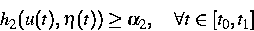 \begin{displaymath}
h_2(u(t),\eta (t))\geq\alpha_2,\quad\forall t\in [t_0,t_1]\end{displaymath}
