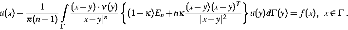 \begin{displaymath}
 u(x)-\frac{1}{\pi(n-1)}\int\limits_{\Gamma}
 \frac{(x-y)\cd...
 ...-y\vert^{2}} \right\}
 u(y)d\Gamma(y) = f(x),\;\; x\in\Gamma\;.\end{displaymath}