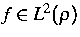 $f\in L^2 (\rho)$