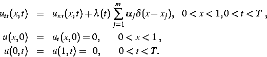 \begin{eqnarray*}
u_{tt}(x,t) &=& u_{xx}(x,t) + \lambda (t) \sum_{j=1}^m
\alpha...
...;,\ u (0, t) & =& u (1, t) =\;\; 0 ,\;\;\;\;\;\;\;\; 0 < t < T.\end{eqnarray*}