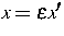 ${\mbox{\boldmath$x$}}=\epsilon{\mbox{\boldmath$x$}} '$