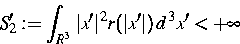 \begin{displaymath}
S'_2:=\int_{R^3}\,\vert{{\mbox{\boldmath$x$}}'}\vert^2 r(\vert{{\mbox{\boldmath
$x$}}'}\vert)\,d^{\,3}{x'} < +\infty\end{displaymath}