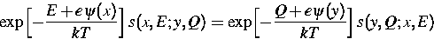 \begin{displaymath}
\exp\Bigl[-\frac{E+e\psi({\mbox{\boldmath
 $x$}})}{kT}\Bigr]...
 ...}\Bigr]\,s({\mbox{\boldmath
$y$}} ,Q;{\mbox{\boldmath
 $x$}},E)\end{displaymath}