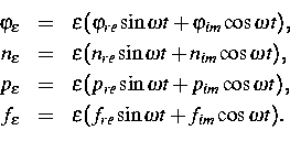 \begin{eqnarray*}
\varphi _{\epsilon} & = & \epsilon (\varphi _{re}\sin {\omega ...
 ...\epsilon (f _{re} \sin {\omega t} +f _{im} 
 \cos {\omega t}).\ \end{eqnarray*}