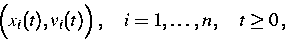 \begin{eqnarray}
\Big(x_i(t),v_i(t)\Big)\,,
 \quad i=1,\ldots,n\,,\quad t\ge 0\,,\end{eqnarray}