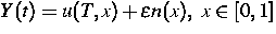 $Y(t)=u(T,x)+\varepsilon n(x), \ x \in [0,1]$