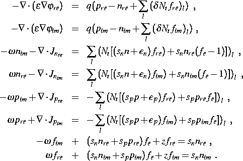 \parbox {15cm}{\begin{eqnarray*}
- \nabla \cdot (\varepsilon \nabla \varphi _{re...
 ...ega f_{re} & + & (s_nn_{im}+s_pp_{im})f_e+zf_{im} = s_nn_{im}~.\end{eqnarray*}}
