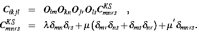 \begin{eqnarray}
C_{ikjl} &=&O_{im}O_{kn}O_{jr}O_{ls}C_{mnrs}^{KS}\quad ,
\ \qu...
 ...+\delta _{ms}\delta _{nr}\right) +\mu ^{^{\prime }}\delta
_{mnrs}.\end{eqnarray}