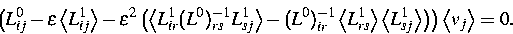 \begin{displaymath}
\left( L_{ij}^0-\varepsilon \left\langle L_{ij}^1\right\rang...
 ...\right\rangle \right) \right) \left\langle v_j\right\rangle =0.\end{displaymath}