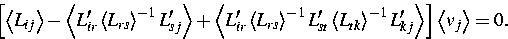 \begin{displaymath}
\left[\left\langle L_{ij}\right\rangle - \left\langle L'_{ir...
 ... L'_{kj}\right\rangle\right] \left\langle v_j\right\rangle = 0.\end{displaymath}