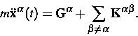 \begin{displaymath}
m\mathbf{\ddot{x}}^\alpha (t)=\mathbf{G}^\alpha +\sum\limits_{\beta \neq
\alpha }\mathbf{K}^{\alpha \beta }.\end{displaymath}