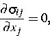 \begin{displaymath}
\frac{\partial \sigma _{ij}}{\partial x_j}=0,\end{displaymath}