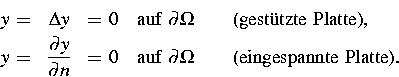 \begin{eqnarray}
 y\,=& \Delta y &=\,0 
 \quad \mbox{auf }\partial \Omega
 \qqua...
 ...ox{auf } \partial \Omega 
 \qquad\mbox{\rm (eingespannte Platte)}.\end{eqnarray}