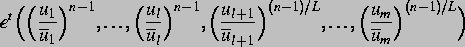 \begin{displaymath}
e^t\Big(\Big(\frac{u_1}{\overline u_1}\Big)^{n-1},\dots,
\Bi...
 ...1)/L},\dots,
\Big(\frac{u_m}{\overline u_m}\Big)^{(n-1)/L}\Big)\end{displaymath}