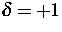 $\delta =+1$