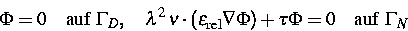 \begin{displaymath}
\Phi = 0 \quad\text{auf }\Gamma_D,\quad
\lambda^2\,\nu\cdot(...
 ...ext{rel}}\nabla \Phi)+\tau \Phi = 0 \quad
\text{auf } \Gamma_N \end{displaymath}