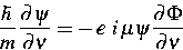 \begin{displaymath}
 \frac{\hbar}{m}
 \frac{\partial \psi}{\partial \nu}
 = 
 - \,e \ i \,\mu
 \psi
 \frac{\partial \Phi}{\partial \nu}\end{displaymath}