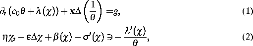 \begin{align}
\partial_t\left(c_0 \theta + \lambda(\chi)\right) 
+ \kappa \Delta...
 ...+ \beta(\chi) 
- \sigma'(\chi) \ni& 
- \frac{\lambda'(\chi)}{\theta},\end{align}