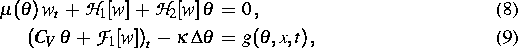 \begin{align}
\mu(\theta)\,w_t\,+\,{\cal H}_1 [w]\,+\,{\cal H}_2 [w]\,\theta\,&=...
 ...F}_1
 [w]\right)_t\,-\,\kappa\,\Delta \theta\,&=\,g (\theta, x, t)\,,\end{align}