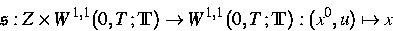 \begin{displaymath}
{\frak s}: Z \times W^{1,1}(0,T\,;\IT) \to W^{1,1}(0,T\,;\IT)
: (x^0, u) \mapsto x\end{displaymath}