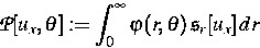 \begin{displaymath}
{\cal P} [u_x, \theta] := \int^\infty_0 \varphi 
(r,\theta)\, {{\frak s}}_r [u_x]\, d r\end{displaymath}