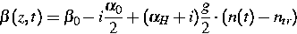 \begin{displaymath}
\beta (z,t) = \beta_0 - i \frac{\alpha_0}{2} + (\alpha_H + i)
\frac{g}{2}\cdot (n(t) - n_{tr})\end{displaymath}