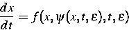 \begin{displaymath}
\frac{dx}{dt} = f(x,\psi (x,t,\varepsilon),t,\varepsilon) \end{displaymath}