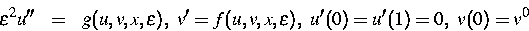 \begin{eqnarray}
\varepsilon^2 u'' & = & g(u,v,x,\varepsilon), \ v'=
f(u,v,x,\varepsilon), \ u'(0) = u'(1) =0, \ v(0) = v^0\end{eqnarray}