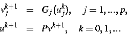 \begin{eqnarray}
v_j^{k+1} &=& G_j(u_j^k), \quad j=1,...,p, \nonumber \ [1mm]
u^{k+1} &=& Pv^{k+1}, \quad k=0,1,... \nonumber\end{eqnarray}