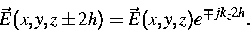 \begin{displaymath}
\vec {E}(x,y,z\pm2h) = \vec {E}(x,y,z) e^{\mp j k_{z} 2h}.\end{displaymath}