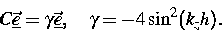 \begin{displaymath}
C \underline {\vec e} = \gamma \underline {\vec e}, \quad \gamma =-4 
\sin^{2}(k_{z} h).\end{displaymath}