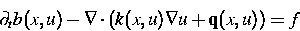 \begin{displaymath}
\partial_t b(x,u) - \nabla\cdot (k(x,u) \nabla u + \mbox{\bf q}(x,u)) =f\end{displaymath}