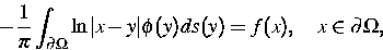 \begin{displaymath}
-\frac{1}{\pi}\int_{\partial\Omega}\ln\vert x-y\vert\phi(y)ds(y)=
f(x),\quad x\in \partial\Omega,\end{displaymath}