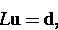 \begin{displaymath}
L{\bf u}={\bf d},\end{displaymath}