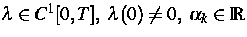 $\lambda\in C^1[0,T],\;\lambda(0)\ne 0,
\;\alpha_k\in \IR$