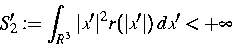 \begin{displaymath}
S'_2:=\int_{R^3}\,\vert x'\vert^2 r(\vert x'\vert)\,dx' < +\infty\end{displaymath}