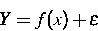 \begin{displaymath}
Y=f(x) + \epsilon\end{displaymath}