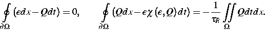 \begin{displaymath}
\oint\limits_{\partial \Omega }\left( edx-Qdt\right) =0,\qqu...
...ht) dt\right)
=-\frac{1}{\tau _{R}}\iint\limits_{\Omega }Qdtdx.\end{displaymath}
