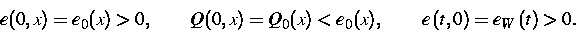 \begin{displaymath}
e(0,x)=e_{0}(x)\gt,\qquad Q(0,x)=Q_{0}(x)<e_{0}(x),\qquad e\left( t,0\right)
=e_{W}\left( t\right) \gt.\end{displaymath}