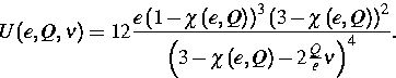 \begin{displaymath}
U(e,Q,\nu )=12\frac{e\left( 1-\chi \left( e,Q\right) \right)...
...\left( 3-\chi \left( e,Q\right) -2\frac{Q}{e}\nu \right) ^{4}}.\end{displaymath}