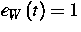 $e_{W}\left( t\right) =1$