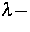 $\lambda -$