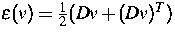 $\epsilon(v)=\frac{1}{2} (D v + 
(Dv)^T)$