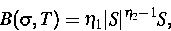 \begin{displaymath}
B(\sigma,T)=\eta_1 \vert S\vert^{\eta_2-1} S,\end{displaymath}