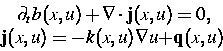 \begin{displaymath}
\begin{split}
\partial_t b(x,u) + \nabla\cdot \mbox{\bf j}(...
... j}(x,u) = -k(x,u)\nabla u + &\mbox{\bf q}(x,u)\ \end{split} \end{displaymath}