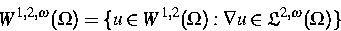 \begin{displaymath}
W^{1,2,\omega}(\Omega)
= \{ u \in W^{1,2}(\Omega): \nabla u \in {\frak L}^{2,\omega}(\Omega) \}\end{displaymath}