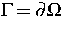 $\Gamma = \partial \Omega$