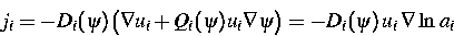 \begin{displaymath}
j_i=-D_i(\psi)\big(\nabla u_i+Q_i(\psi)u_i\nabla\psi\big)=
-D_i(\psi)\,u_i\,\nabla\ln\,a_i\end{displaymath}